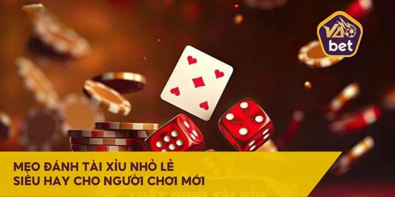 Mẹo đánh tài xỉu nhỏ lẻ siêu hay cho người chơi mới